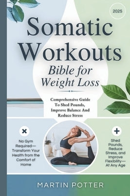 Somatic Workouts Bible For Weight Loss: Comprehensive Guide To Shed Pounds, Improve Balance And Reduce Stress by Potter, Martin