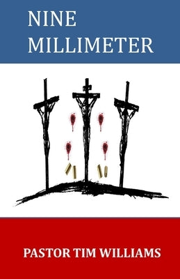 Nine Millimeter: A True Christian Story by Williams, Pastor Timothy