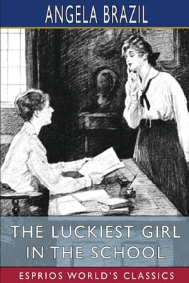 The Luckiest Girl in the School (Esprios Classics): Illustrated by Balliol Salmon by Brazil, Angela