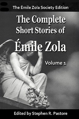 The Complete Short Stories of Emile Zola, Vol 1. by Zola, Emile