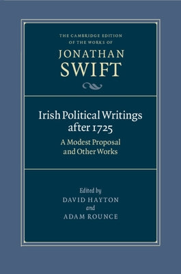 Irish Political Writings After 1725: A Modest Proposal and Other Works by Swift, Jonathan