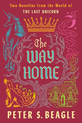 The Way Home: Two Novellas from the World of the Last Unicorn by Beagle, Peter S.