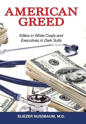 American Greed: Killers in White Coats and Executives in Dark Suits by Nussbaum, Eliezer