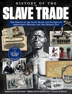 History of the Slave Trade: The Origins of the Slave Trade and Its Impacts Throughout History and the Present Day by Albert, Edoardo