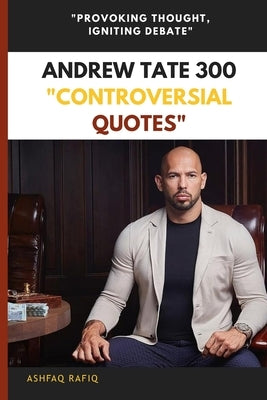 Andrew Tate 300 "Controversial Quotes" by Rafiq, Ashfaq
