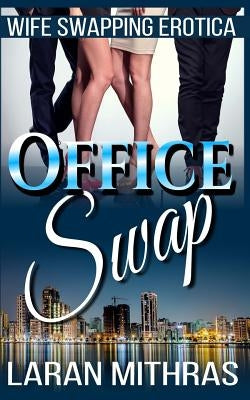 Office Swap: Wife Swapping Erotica by Mithras, Laran