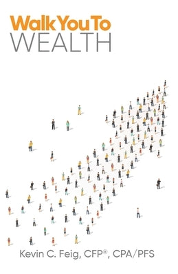 Walk You To Wealth by Feig, Kevin C.