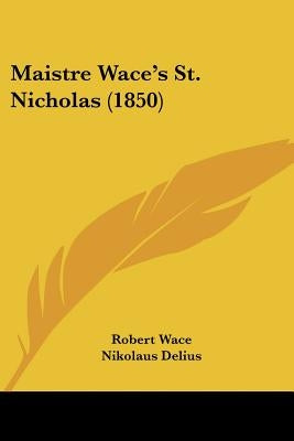 Maistre Wace's St. Nicholas (1850) by Wace, Robert