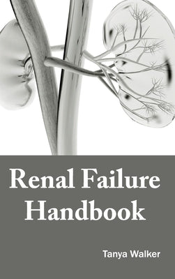 Renal Failure Handbook by Walker, Tanya