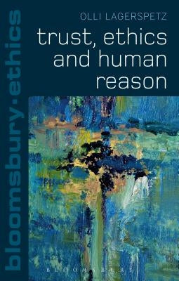 Trust, Ethics and Human Reason by Lagerspetz, Olli