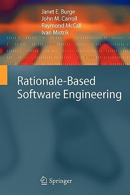 Rationale-Based Software Engineering by Burge, Janet E.