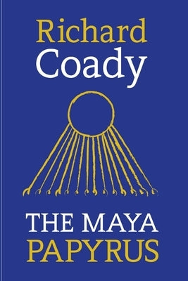 The Maya Papyrus by Coady, Richard