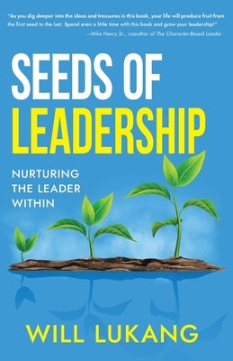 Seeds of Leadership: Nurturing the Leader Within by Lukang, Will