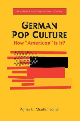 German Pop Culture: How "American" Is It? by Mueller, Agnes C.