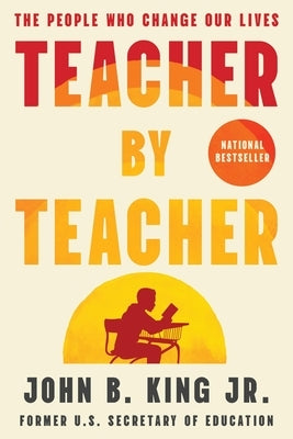 Teacher by Teacher: The People Who Change Our Lives by King, John B.