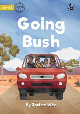 Going Bush - Our Yarning by Wise, Joeline