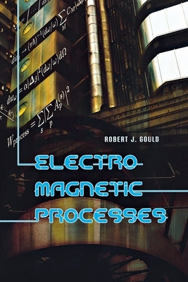 Electromagnetic Processes by Gould, Robert J.