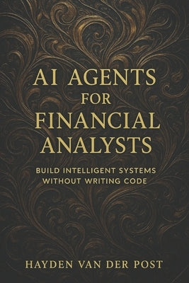 AI Agents for Financial Analysts: Build Intelligent Systems Without Writing Code by Publishing, Reactive