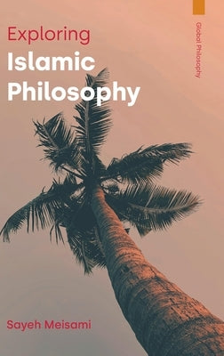 Exploring Islamic Philosophy by Meisami, Sayeh