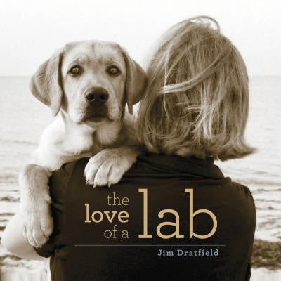 The Love of a Lab by Dratfield, Jim