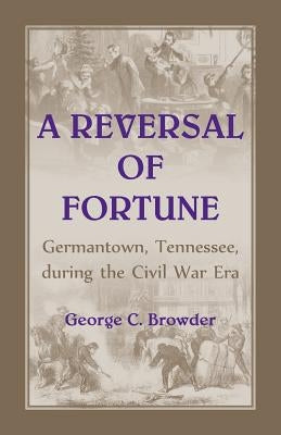 Germantown, Tennessee, during the Civil War Era by Browder, George C.