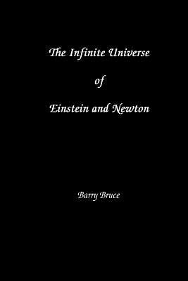 The Infinite Universe of Einstein and Newton by Bruce, Barry