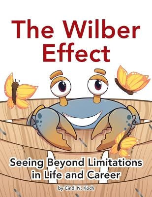 The Wilber Effect: Seeing Beyond Limitations in Life and Career by Koch, Cindi N.