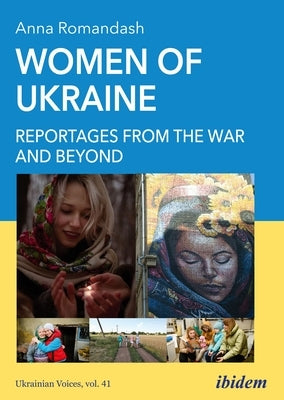 Women of Ukraine: Reportages from the War and Beyond by Romandash, Anna