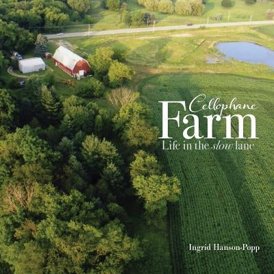 Cellophane Farm: Life in the slow lane by Hanson-Popp, Ingrid