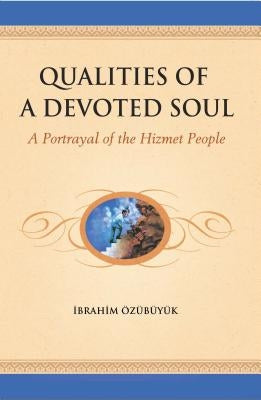 Qualities of a devoted Soul: A Portrayal of the Hizmet People by Ozubuyuk, Ibrahim