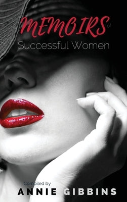 Memoirs of Successful Women: A collection of stories from women who have lived, breathed, and elevated their brand by Gibbins, Annie