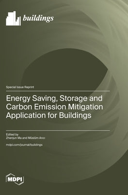 Energy Saving, Storage and Carbon Emission Mitigation Application for Buildings by Ma, Zhenjun