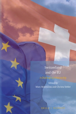 Switzerland and the Eu: A Challenging Relationship by Maresceau, Marc