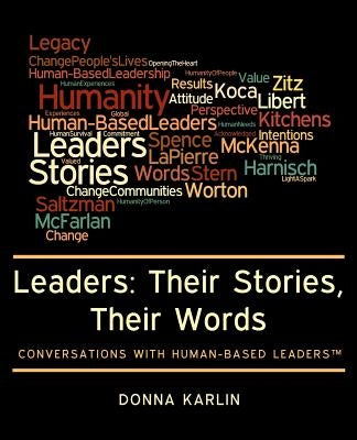 Leaders: Their Stories, Their Words: Conversations with Human-Based Leaders(TM) by Karlin, Donna
