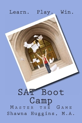 SAT Boot Camp: Learn. Play. Win. by Huggins M. a., Shawna L.