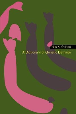 A Dictionary of Genetic Damage by Oeijord, Nils K.
