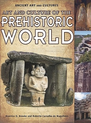 Art and Culture of the Prehistoric World by Brooke, Beatrice D.