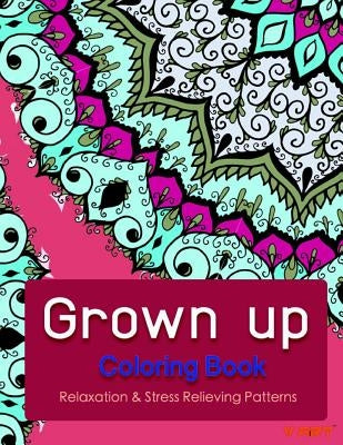 Grown Up Coloring Book 6: Coloring Books for Grownups: Stress Relieving Patterns by Suwannawat, Tanakorn