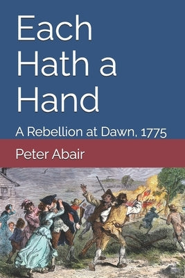 Each Hath a Hand: A Rebellion at Dawn, 1775 by Abair, Peter