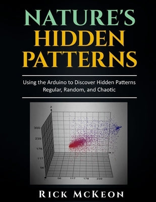 Nature's Hidden Patterns: Regular, Random, and Chaotic by McKeon, Rick