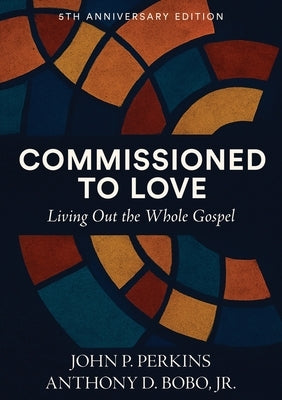 Commissioned to Love: Living Out the Whole Gospel by Perkins, John P.