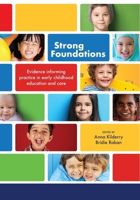 Strong Foundations: Evidence informing practice in early childhood education and care by Kilderry, Anna