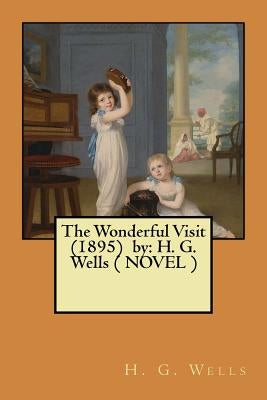 The Wonderful Visit (1895) by: H. G. Wells ( NOVEL ) by Wells, H. G.