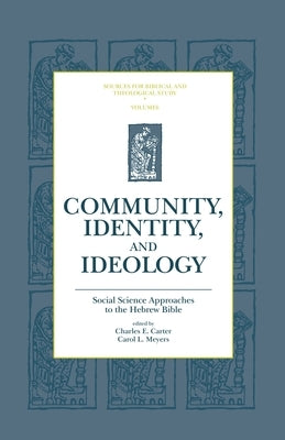 Community, Identity, and Ideology: Social Science Approaches to the Hebrew Bible by Carter, Charles E.