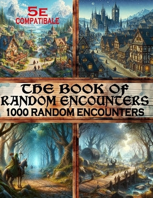 The Book of Random Encounters: 1000 Encounter Ideas for Fantasy Role-Playing Games, dungeon, city, village....encounters, D10 by Sad