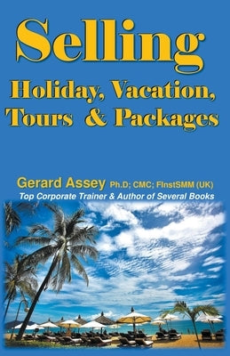 Selling Holiday, Vacation, Tours & Packages by Assey, Gerard