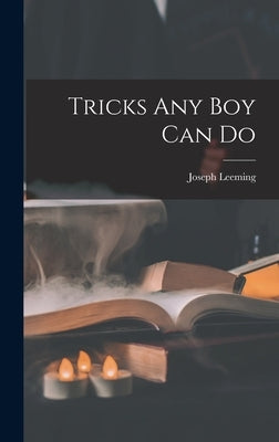 Tricks Any Boy Can Do by Leeming, Joseph 1897-1968