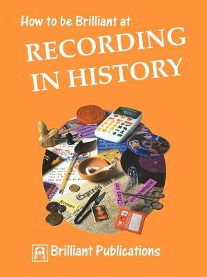 How to Be Brilliant at Recording in History by Lloyd, S.
