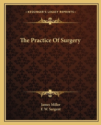 The Practice of Surgery by Miller, James