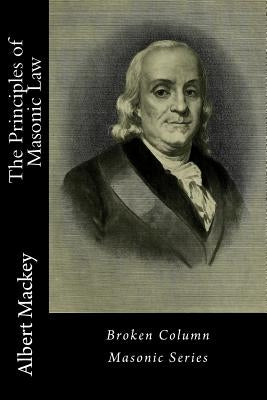 The Principles of Masonic Law by Mackey, Albert Gallatin